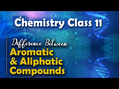 Difference Between Aromatic and Aliphatic Compounds - Aromatic Compounds - Chemistry Class 11