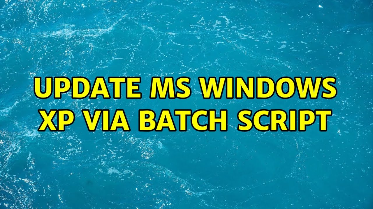 Update MS Windows XP via batch script (3 Solutions!!) - YouTube