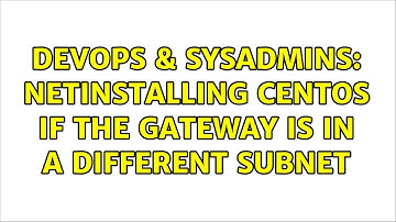DevOps & SysAdmins: Netinstalling CentOS if the gateway is in a different subnet (2 Solutions!!)
