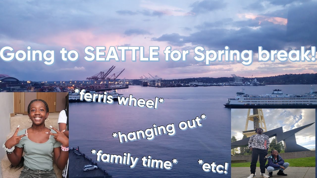 Spring Break in SEATTLE !!! - YouTube