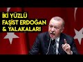 İKİ YÜZLÜ FAŞİST ERDOĞAN ve YALAKALARI