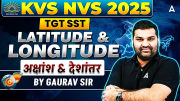 KVS NVS TGT SST Classes 2025 | KVS NVS TGT Geography Latitude & Longitude By Gaurav Sir