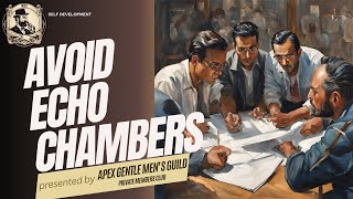 Avoid Echo Chambers - Apex Gentlemen's Guild