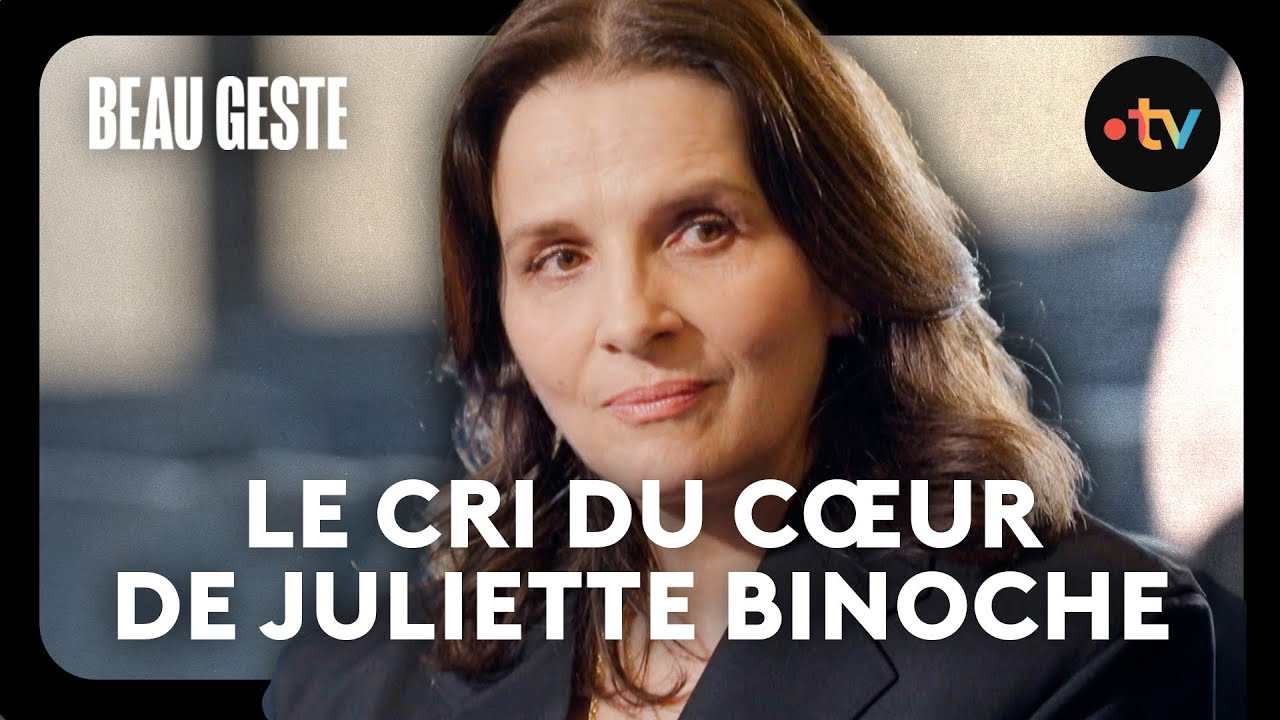 Le cri du cœur de Juliette Binoche - Beau Geste