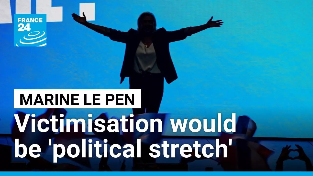 Marine Le Pen branding as 'victim of judicial harassment' would be 'political stretch' • FRANCE 24