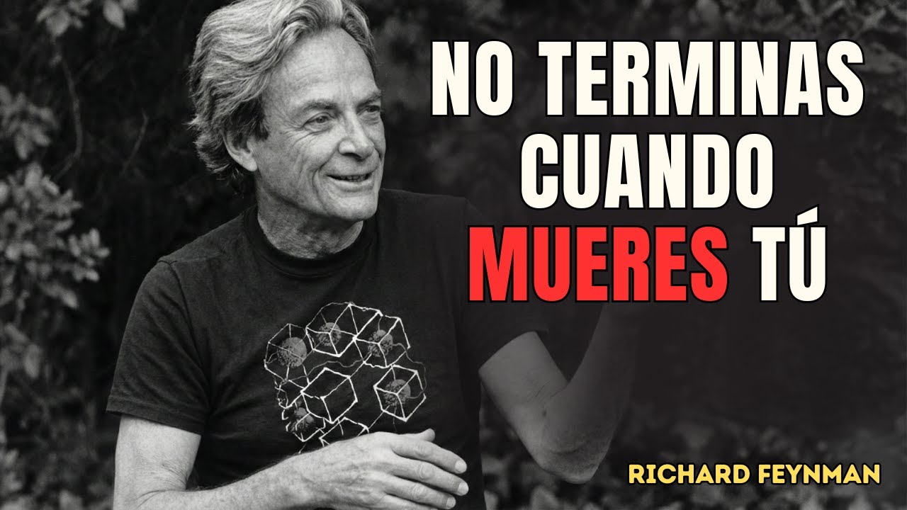 Morir NO Es El Final / Feynman EXPLICA El ERROR Que Todos Cometemos