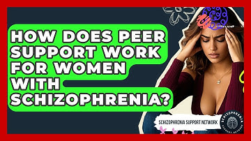 How Does Peer Support Work For Women With Schizophrenia? - Schizophrenia Support Network