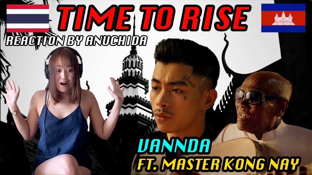 Time To Rise Reaction Time To Rise VannDa feat. Master Kong Nay 🇰🇭- REACTION by Anu ...