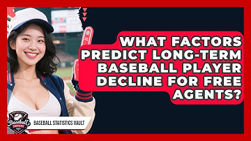 What Factors Predict Long-term Baseball Player Decline For Free Agents? - Baseball Statistics Vault