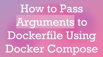 How to Pass Arguments to Dockerfile Using Docker Compose