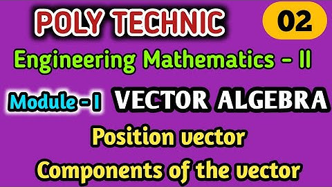 Polytechnic / Engineering mathematics / Second Semester / Part 2 / Module - 1 / Vector Algebra