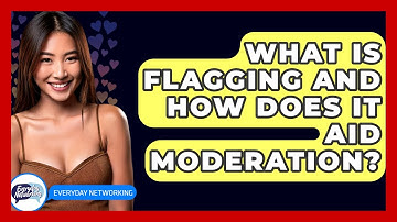 What Is Flagging And How Does It Aid Moderation? - Everyday-Networking