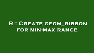 R : Create geom_ribbon for min-max range