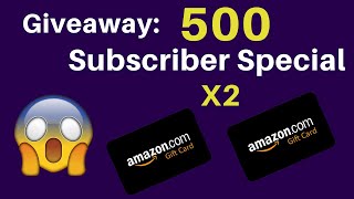 500 Subscriber Amazon Gift Card Giveaway - Two Possible Subscriber Winners