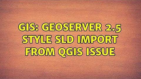 GIS: GeoServer 2.5 style SLD import from QGIS issue (3 Solutions!!)