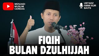 Jurisprudence of the Month of Dhul Hijjah | USTADZ AMMI NUR BAITS