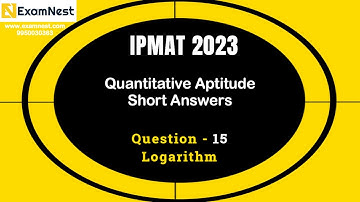 IPMAT 2023 | Question - 15 | QA | SA | Section - 1 | IPMAT Original Question | Logarithm