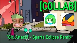 Collab Zim - Gir, Attack - Sparta Eclipse Remix