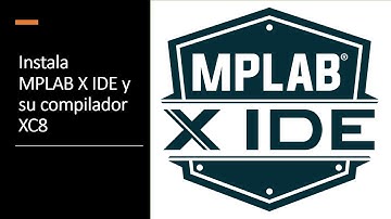 Instalar MPLAB X IDE y MPLAB XC8 | 2021/22