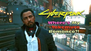 Wheres My Takemura Romance?! [ Cyberpunk 2077 ]