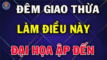5 Điều KIÊNG KỴ Đêm GIAO THỪA Để Cả Năm MAY MẮN Phát Tài, Tiền Bạc ÙN ÙN Kéo Đến