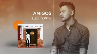 Amigos - Alex Campos  - Al Taller Del Maestro | Audio Oficial chords