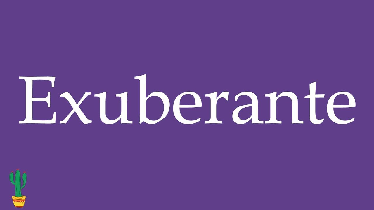 How to Pronounce ''Exuberante'' (Exuberant, Lush) Correctly in Spanish 🇲🇽