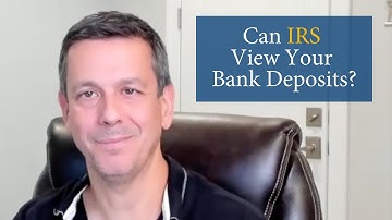 Can IRS View Your Bank Deposits?