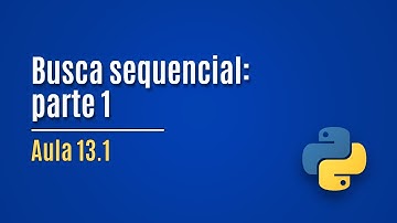 [Python] Aula 13.1 - Busca sequencial (parte 1)