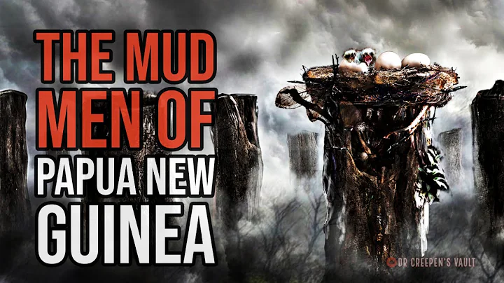 ''The Mud Men of Papua New Guinea'' | EPIC NEW CREEPYPASTA
