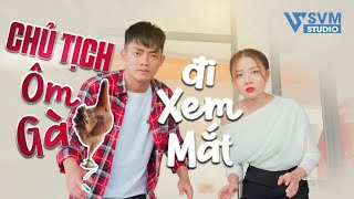 Chủ Tịch Ôm Gà Đi Xem Mắt | Phim Bộ Hay Nhất Lan Anh SVM Studio