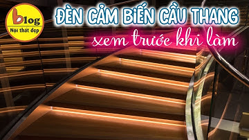 Đèn cảm biến cầu thang - Có những loại nào, ưu nhược điểm ra sao và cách chọn lựa phù hợp