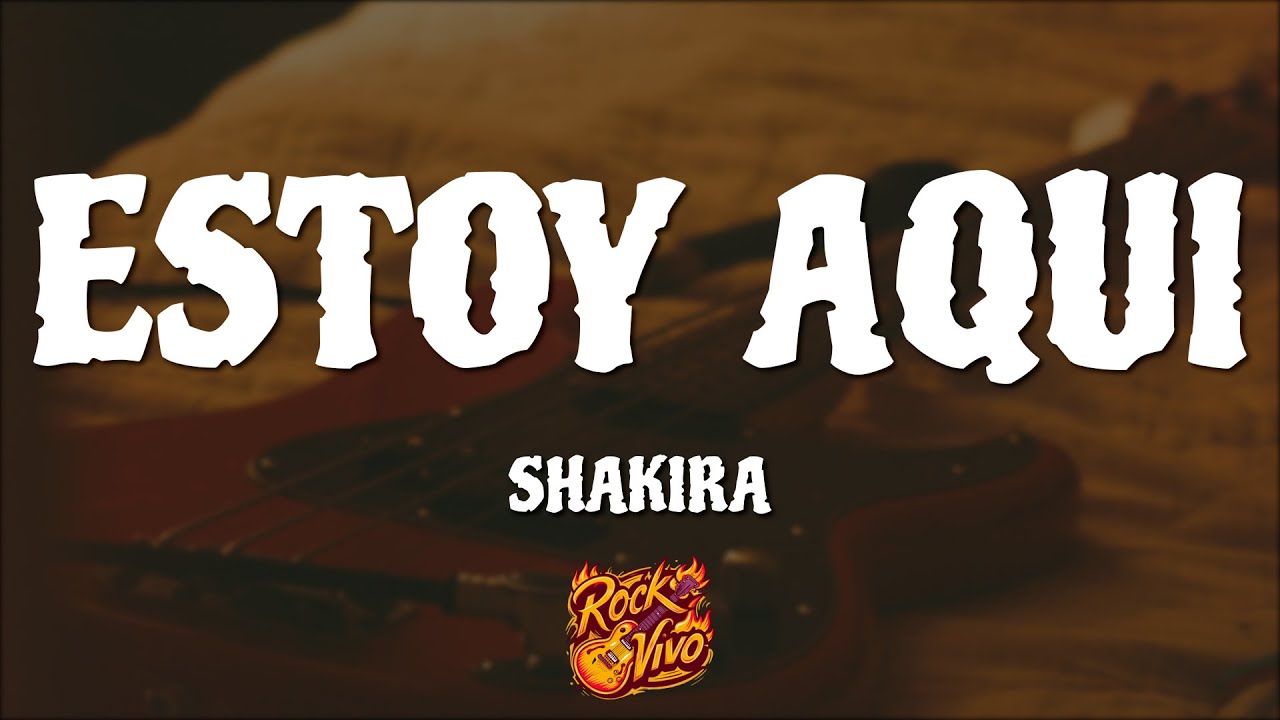 Shakira - Estoy Aquí (Letras) - YouTube