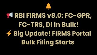 RBI FIRMS Portal Update July 2025 | Bulk Filing for FC-GPR, FC-TRS, DI | Save Time on FDI Reporting