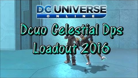 Dcuo Celestial Dps Loadout 2016