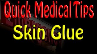 Quick Medical Tip:  Skin Glue (Dermabond)