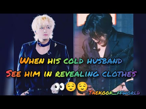 When his cold hubby see him in revealing clothes 👀😌( Taekook ff oneshot) 💚💜