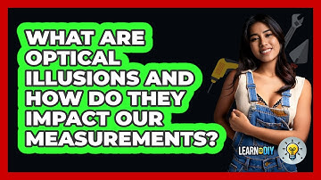 What Are Optical Illusions And How Do They Impact Our Measurements? - LearnToDIY360.com
