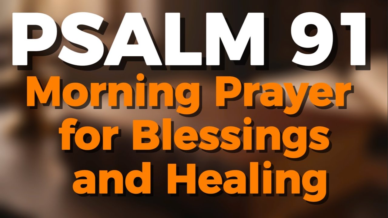 Embrace His Divine Shield: Psalm 91 Morning Prayer for Blessings and Healing