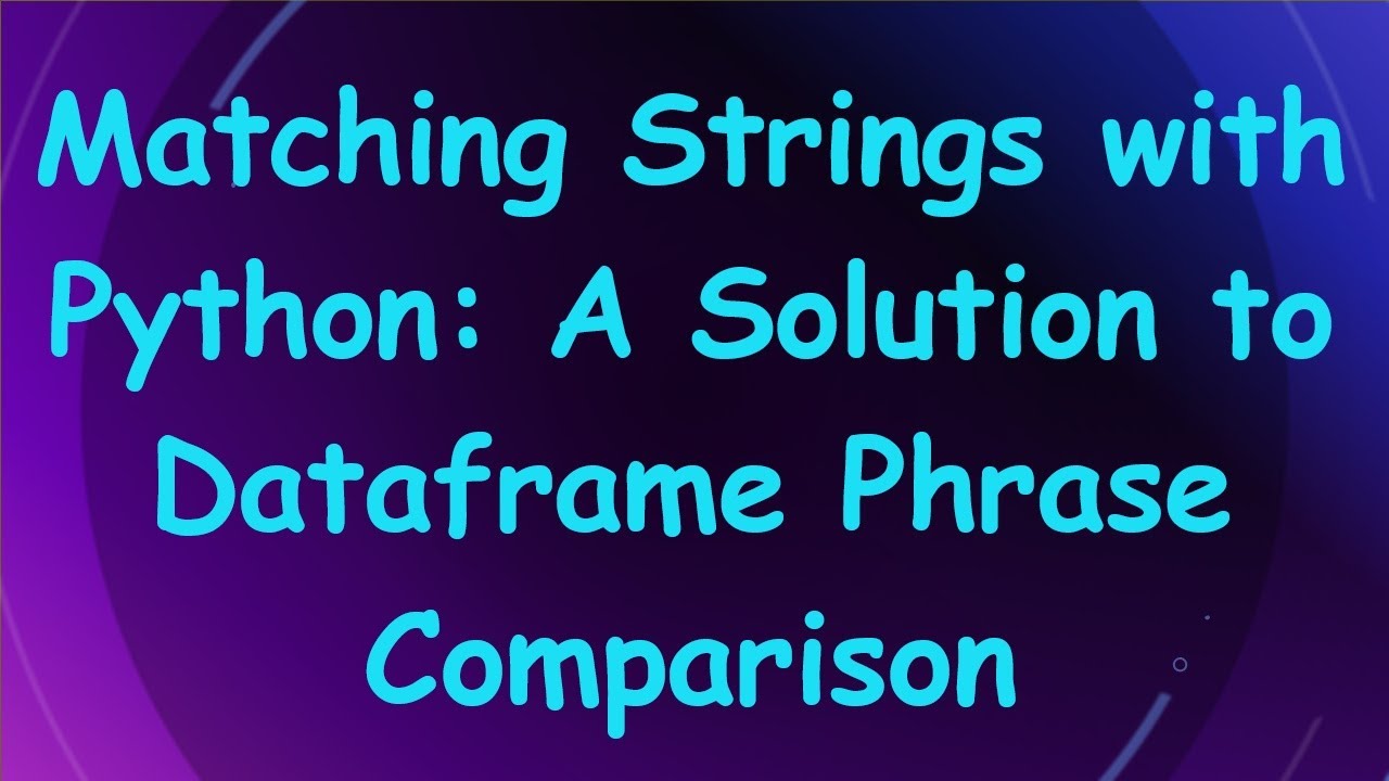 Matching Strings with Python: A Solution to Dataframe Phrase Comparison ...