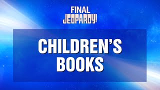 Children's Books | Final Jeopardy! | JEOPARDY!