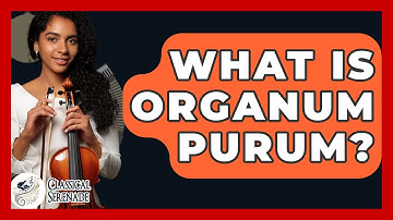 What Is Organum Purum? - Classical Serenade