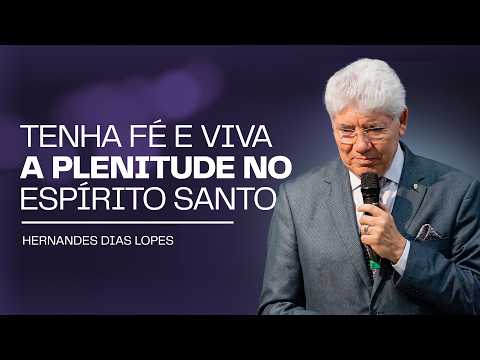 Hernandes Dias Lopes | CREIA E VOCÊ TERÁ PLENITUDE DE VIDA NO ESPÍRITO SANTO
