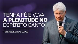 Hernandes Dias Lopes | CREIA E VOCÊ TERÁ PLENITUDE DE VIDA NO ESPÍRITO SANTO