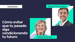 El PASADO condiciona TU FUTURO [Marly Kuenerz]⎮Sergio Fernández, Instituto Pensamiento Positivo