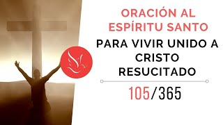 Oración al Espíritu Santo para vivir unido a Cristo Resucitado