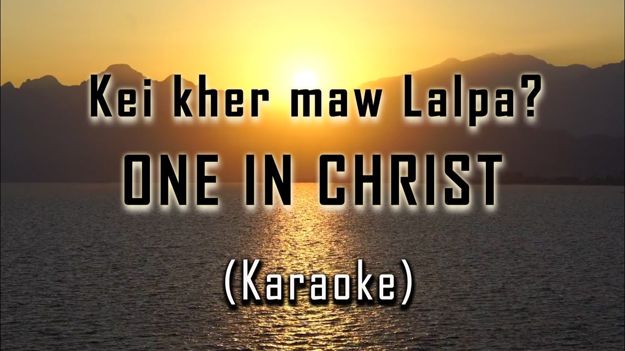 MIZO KARAOKE | ONE IN CHRIST - KEI KHER MAW LALPA | WHY ME LORD