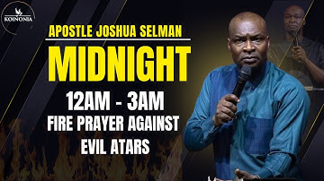 MIDNIGHT FIRE PRAYERS (12AM–3AM) | Dismantling Evil Altars | Apostle Joshua Selman | Koinonia Global