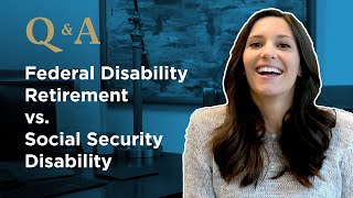 Q&A  Social Security Disability vs. Federal Disability Retirement