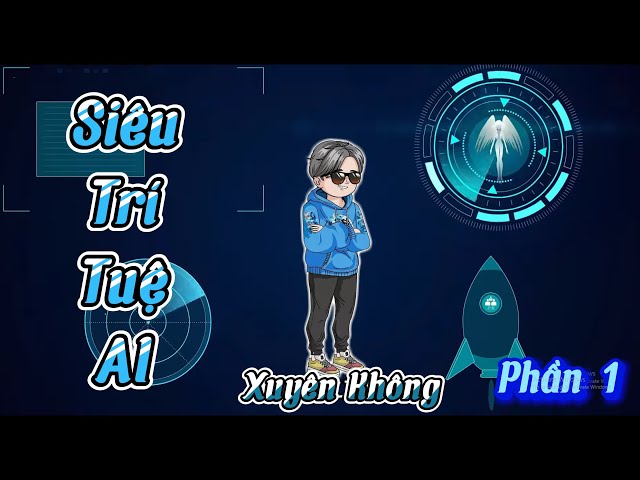 Phần 1 | Siêu Trí Tuệ AI Xuyên Không | Kiên VietSub class=